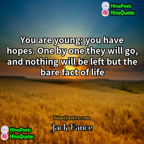 Jack Vance Quotes | You are young; you have hopes. One